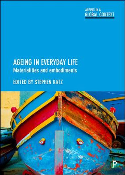 Ageing in Everyday Life: Materialities and Embodiments by Stephen Katz