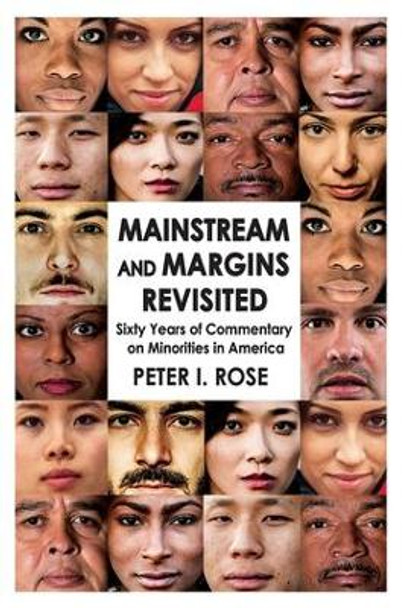 Mainstream and Margins Revisited: Sixty Years of Commentary on Minorities in America by Peter Isaac Rose