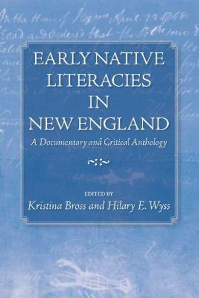 Early Native Literacies in New England: A Documentary and Critical Anthology by Kristina Bross