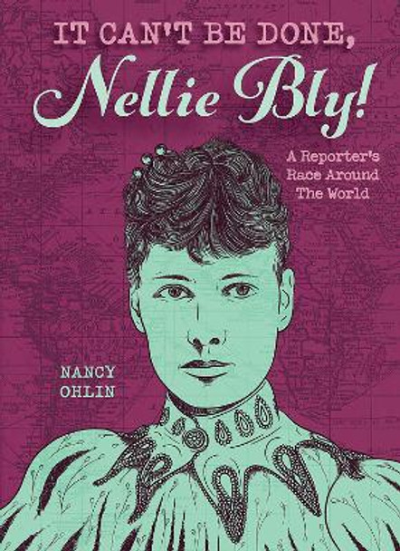 It Can't Be Done, Nellie Bly! by Nancy Butcher