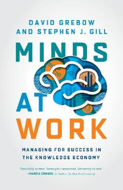 Minds at Work: Managing for Success in the Knowledge Economy by David Grebow