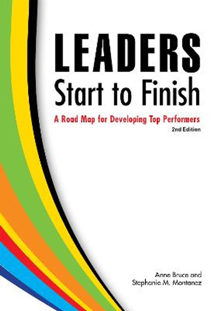 Leaders Start to Finish: A Road Map for Developing Top Performers by Anne Bruce