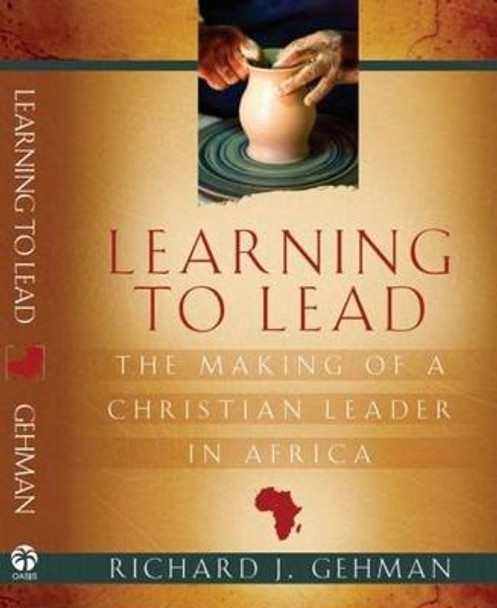 Learning to Lead: The Making of a Christian Leader in Africa by Dr Richard J Gehman