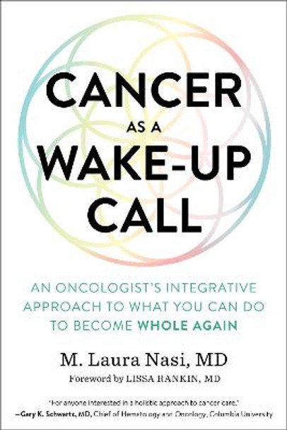 Cancer as a Wake-Up Call: An Oncologist's Integrative Approach to What You Can Do to Become Whole Again by Maria Laura Nasi