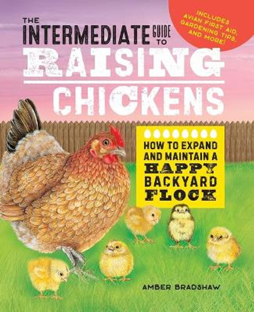 The Intermediate Guide to Raising Chickens: How to Expand and Maintain a Happy Backyard Flock by Amber Bradshaw