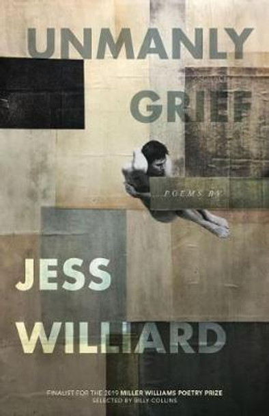 Unmanly Grief: Poems by Jess Williard