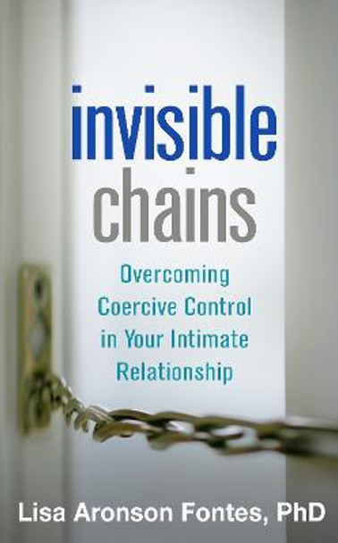 Invisible Chains: Overcoming Coercive Control in Your Intimate Relationship by Lisa Aronson Fontes