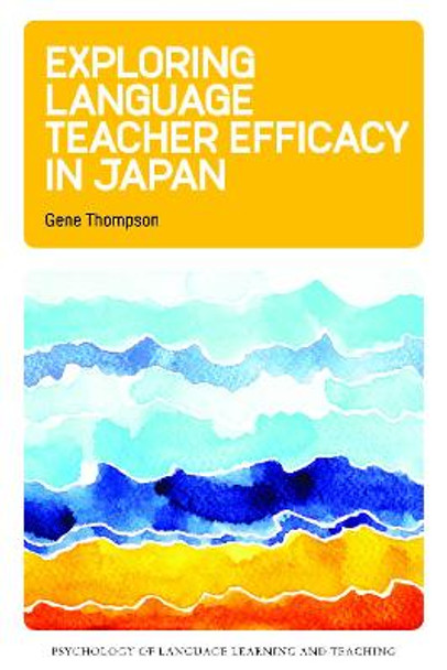 Exploring Language Teacher Efficacy in Japan by Gene Thompson