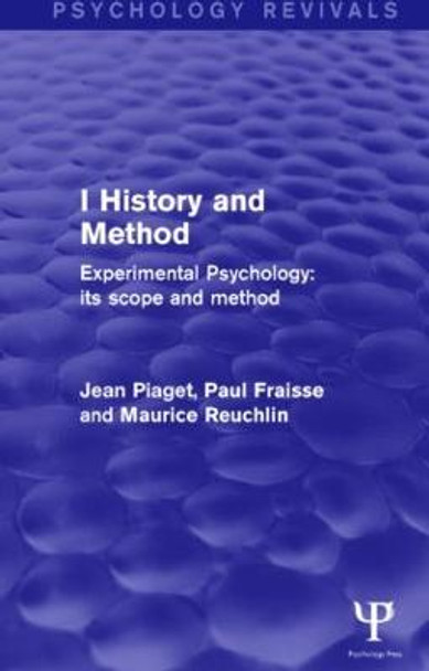 Experimental Psychology Its Scope and Method: Volume I (Psychology Revivals): History and Method by Jean Piaget