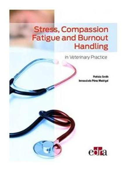 Stress, compassion fatigue and burnout handling in veterinary practice by Inmaculada Perez Madrigal