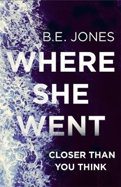 Where She Went: An addictive psychological thriller with a killer twist by B. E. Jones