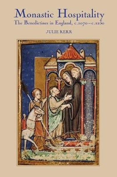Monastic Hospitality - The Benedictines in England, c.1070-c.1250 by Julie Kerr