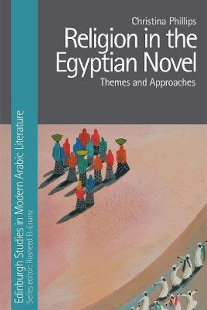 Religion in the Egyptian Novel: Themes and Approaches by Christina Phillips