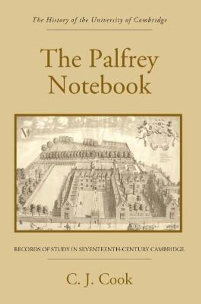 The Palfrey Notebook - Records of Study in Seventeenth-Century Cambridge by C. J. Cook