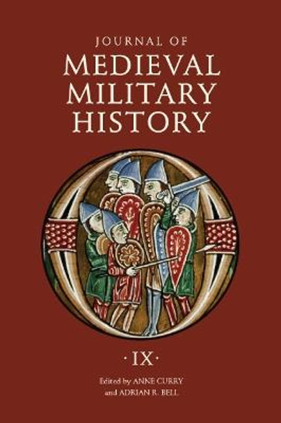 Journal of Medieval Military History - Volume IX: Soldiers, Weapons and Armies in the Fifteenth Century by Prof. Anne Curry