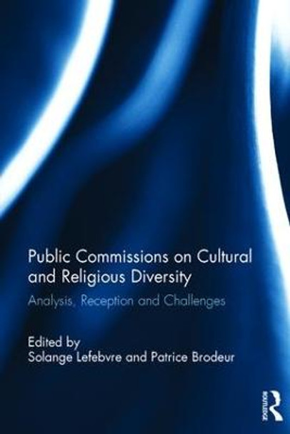 Public Commissions on Cultural and Religious Diversity: Analysis, Reception and Challenges by Solange Lefebvre