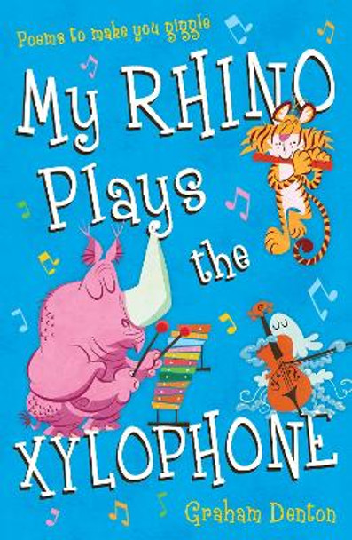 My Rhino Plays the Xylophone: Poems to Make You Giggle by Graham Denton