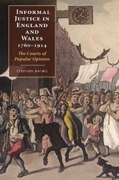 Informal Justice in England and Wales, 1760-1914 - The Courts of Popular Opinion by Stephen Banks