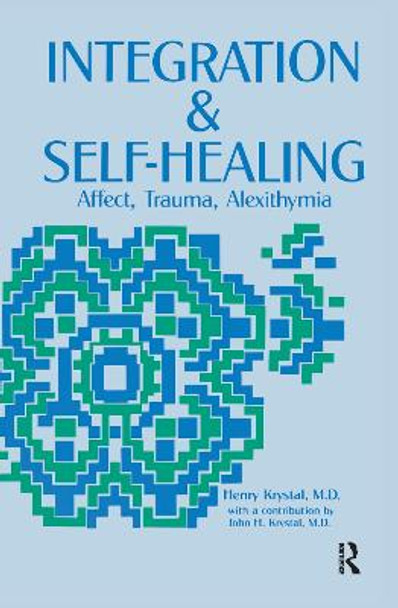 Integration and Self Healing: Affect, Trauma, Alexithymia by Henry Krystal