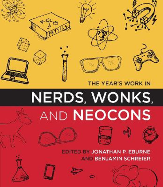 The Year's Work in Nerds, Wonks, and Neocons by Benjamin Schreier