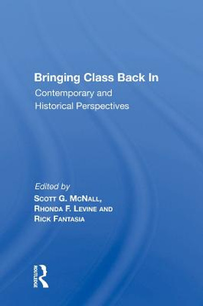 Bringing Class Back In: Contemporary and Historical Perspectives by Scott G. McNall