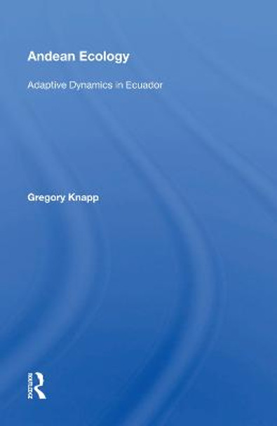 Andean Ecology: Adaptive Dynamics in Ecuador by Gregory Knapp