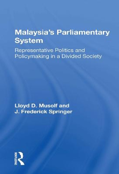 Malayasia's Parliamentary System: Representative Politics And Policymaking In A Divided Society by Lloyd D Musolf