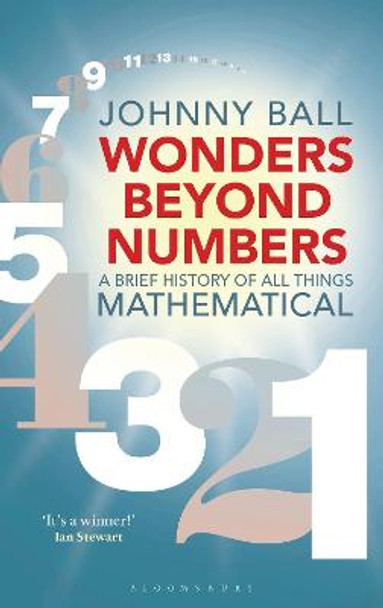 Wonders Beyond Numbers: A Brief History of All Things Mathematical by Johnny Ball