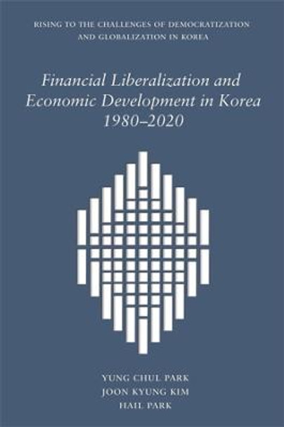 Financial Liberalization and Economic Development in Korea, 1980-2020 by Yung Chul Park