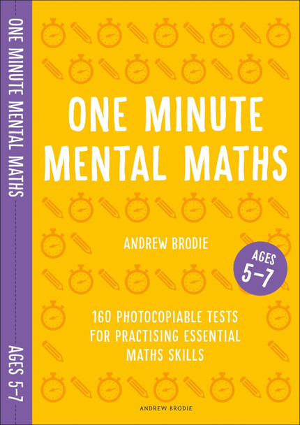 One Minute Mental Maths for Ages 5-7: 160 photocopiable tests for practising essential maths skills by Andrew Brodie