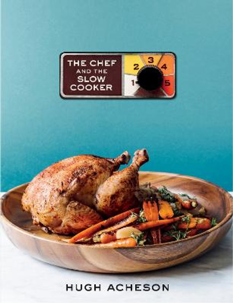 The Chef And The Slow Cooker by Hugh Acheson