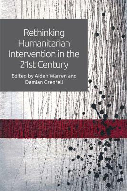 Rethinking Humanitarian Intervention in the 21st Century by Aiden Warren