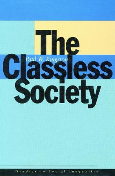 The Classless Society by Paul W. Kingston