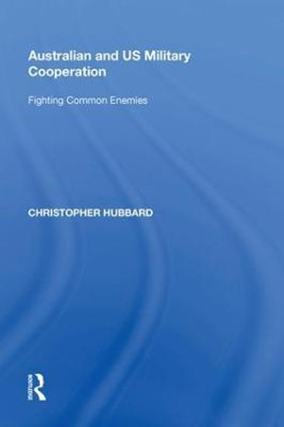 Australian and US Military Cooperation: Fighting Common Enemies by Christopher Hubbard