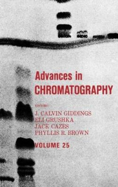 Advances in Chromatography: Volume 25 by J. Calvin Giddings