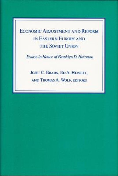 Economic Adjustment and Reform in Eastern Europe and the Soviet Union: Essays in Honor of Franklyn D. Holzman by Joseph C. Brada