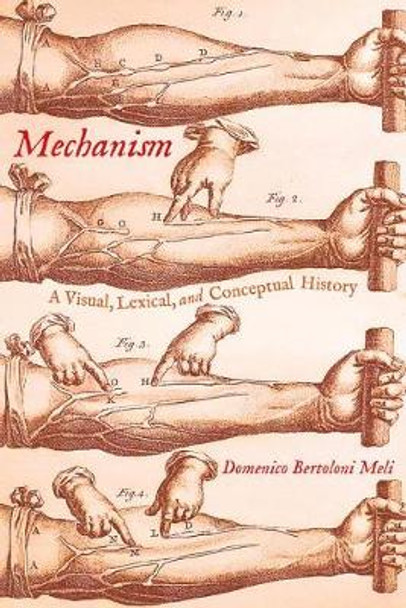Mechanism: A Visual, Lexical, and Conceptual History by Domenico Bertoloni Meli