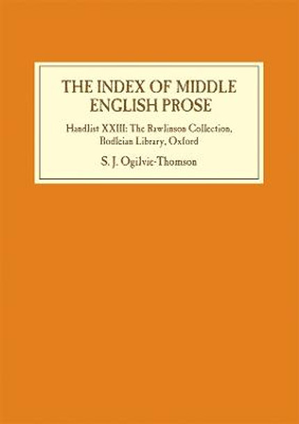 The Index of Middle English Prose - Handlist XXIII - The Rawlinson Collection, Bodleian Library, Oxford by Sarah Ogilvie-Thomson