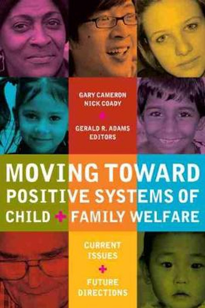 Moving Toward Positive Systems of Child and Family Welfare: Current Issues and Future Directions by Gary Cameron