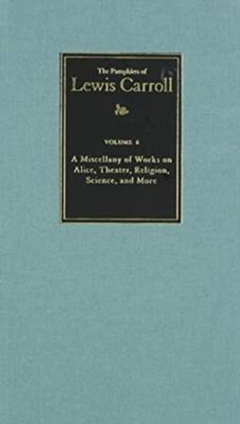 A Miscellany of Works on Alice, Theater, Religion, Science, and More by Charles Lutwidge Dodgson