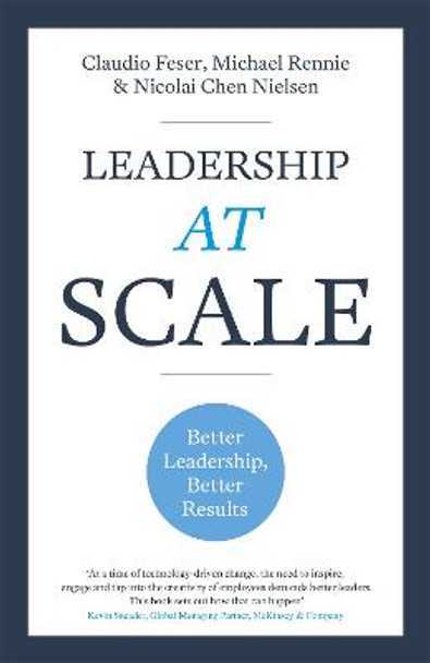 Leadership At Scale: Better leadership, better results by Claudio Feser