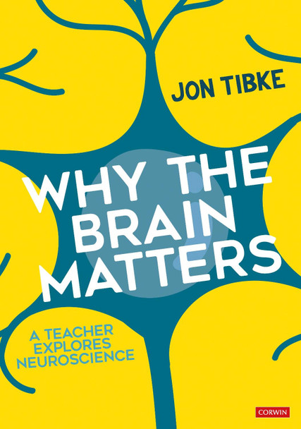 Why The Brain Matters: A Teacher Explores Neuroscience by Jon Tibke