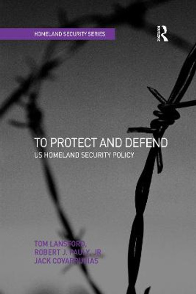 To Protect and Defend: US Homeland Security Policy by Tom Lansford