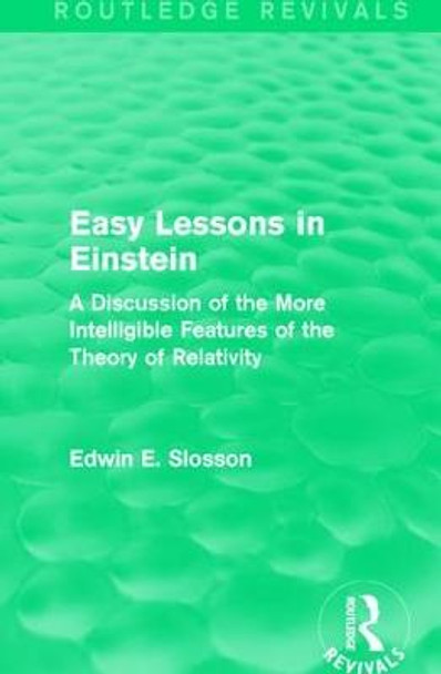 : Easy Lessons in Einstein (1922): A Discussion of the More Intelligible Features of the Theory of Relativity by Edwin E. Slosson