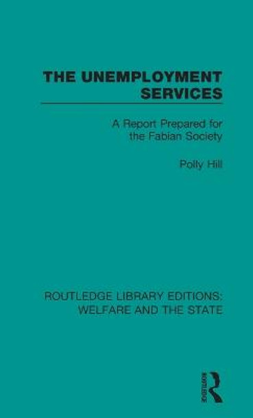 The Unemployment Services: A Report Prepared for the Fabian Society by Polly Hill