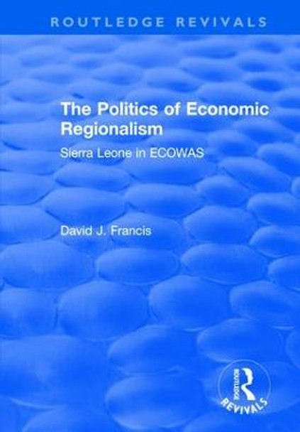 The Politics of Economic Regionalism: Sierra Leone in ECOWAS by Professor David J. Francis