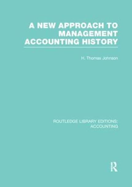 A New Approach to Management Accounting History by H. Thomas Johnson