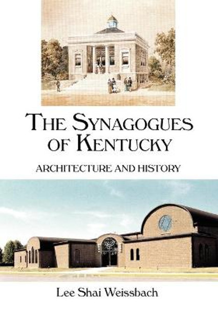 The Synagogues of Kentucky: Architecture and History by Lee Shai Weissbach