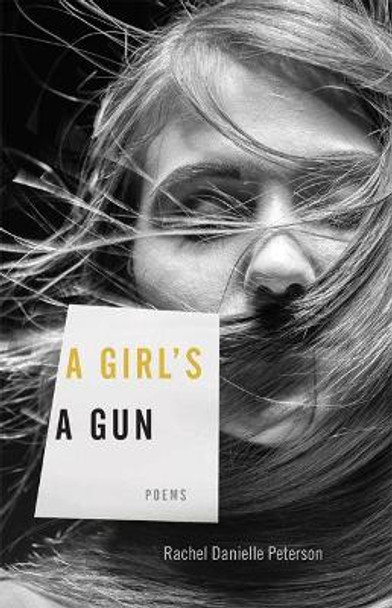 A Girl's A Gun: Poems by Rachel Danielle Peterson