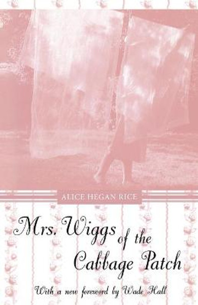 Mrs. Wiggs of the Cabbage Patch by Alice Hegan Rice